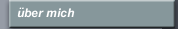&uuml;ber mich